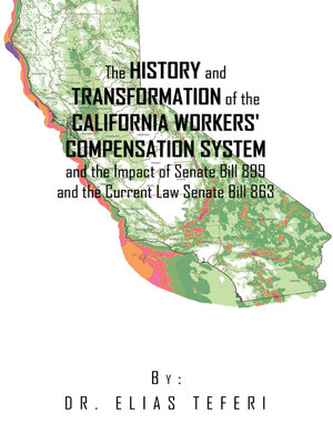 cover image of The History and Transformation of the California Workers' Compensation System and the Impact of Senate Bill 899 and the Current Law Senate Bill 863